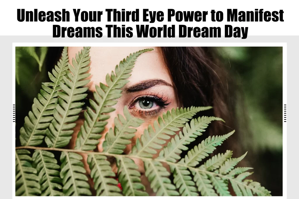 Unleash Your Third Eye Power to Manifest Dreams This World Dream Day