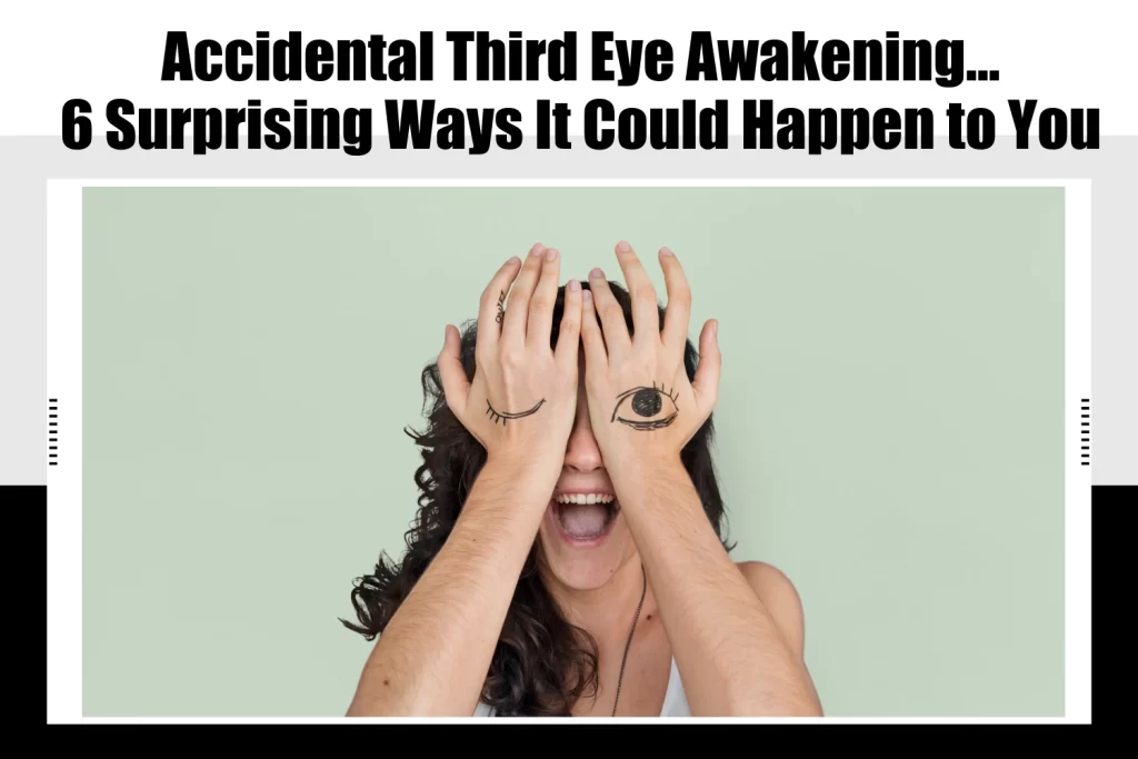 Accidental Third Eye Awakening… 6 Surprising Ways It Could Happen to You