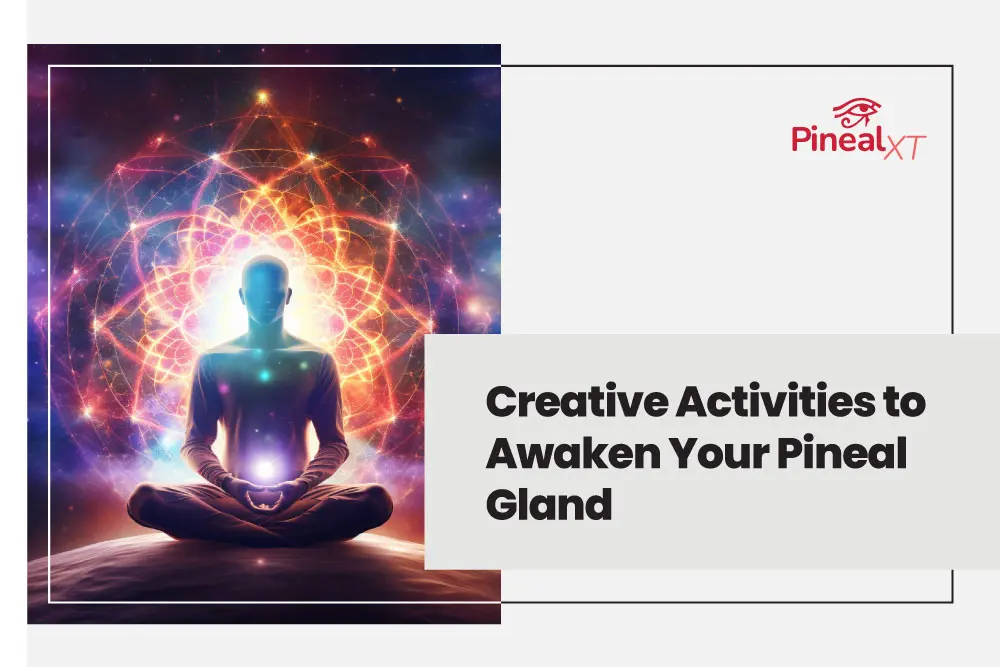 Creative Activities to Awaken Your Pineal Gland