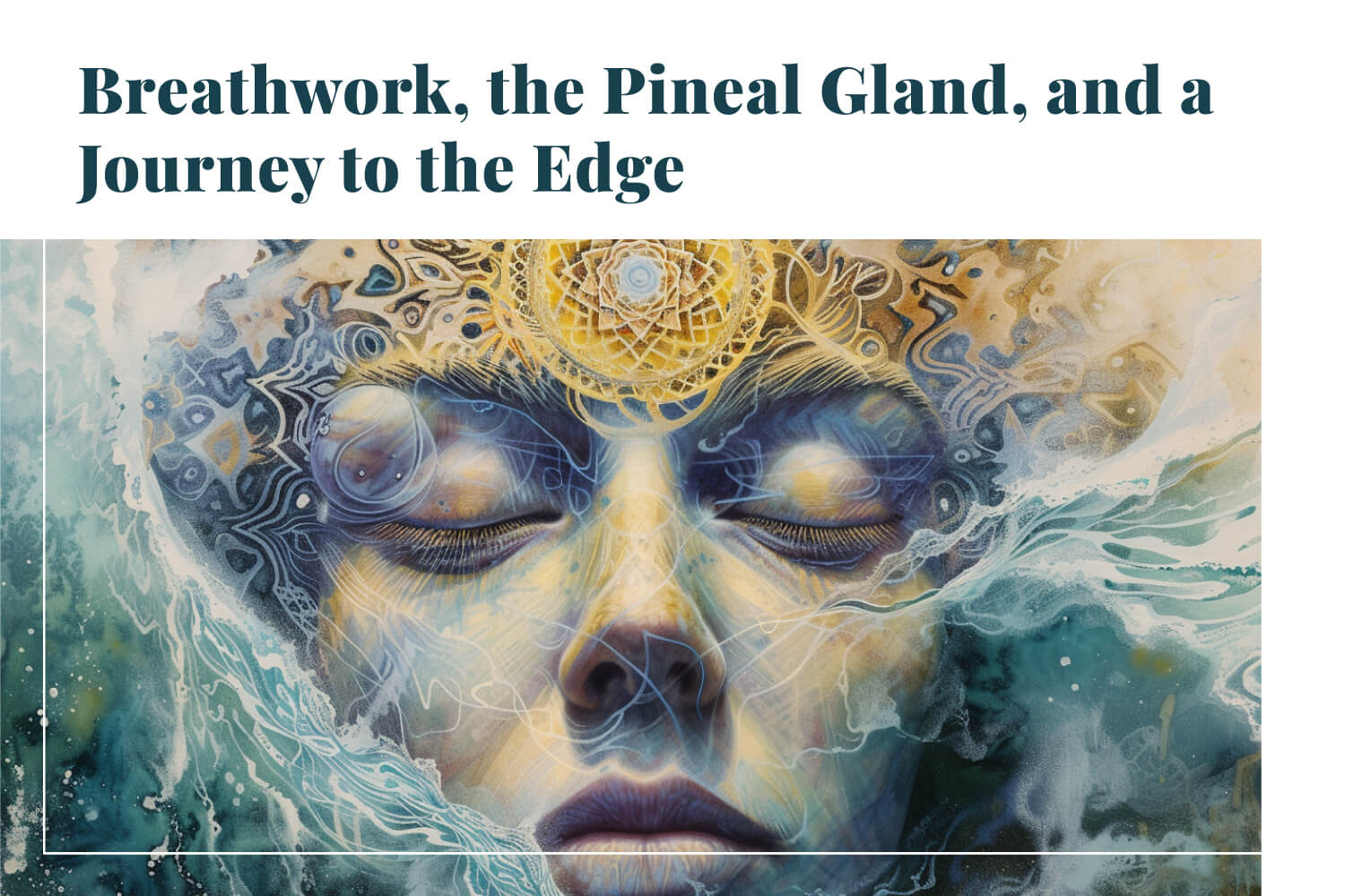 Breathwork, the Pineal Gland, and a Journey to the Edge