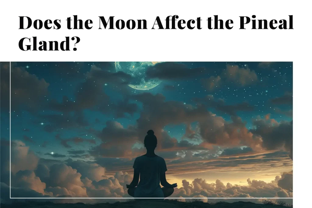 Does the Moon Affect the Pineal Gland?