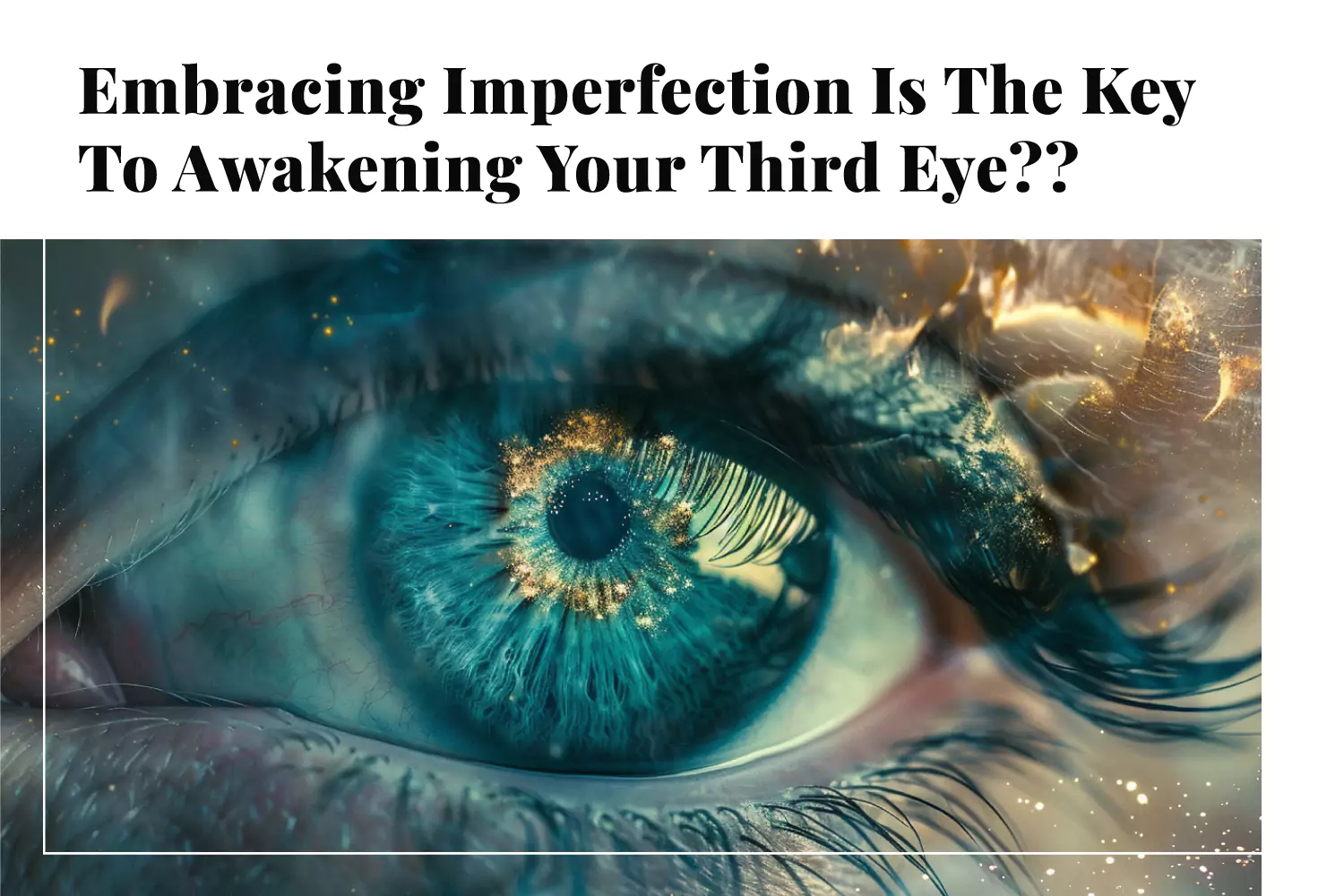 Embracing Imperfection Is The Key To Awakening Your Third Eye??