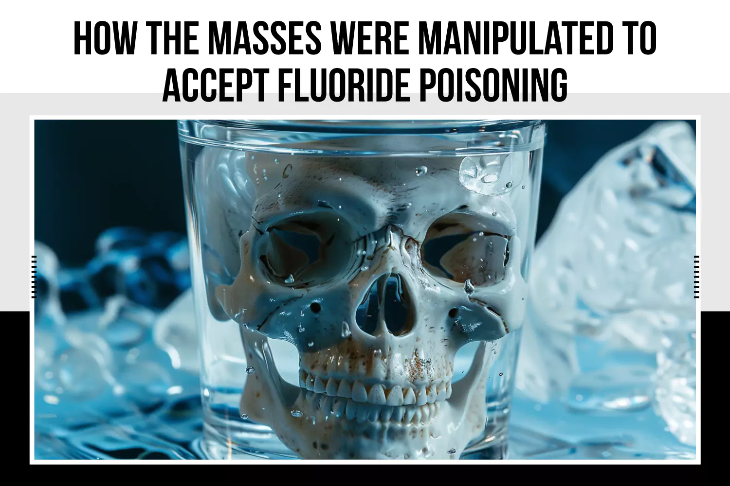 How The Masses Were Manipulated to Accept Fluoride Poisoning