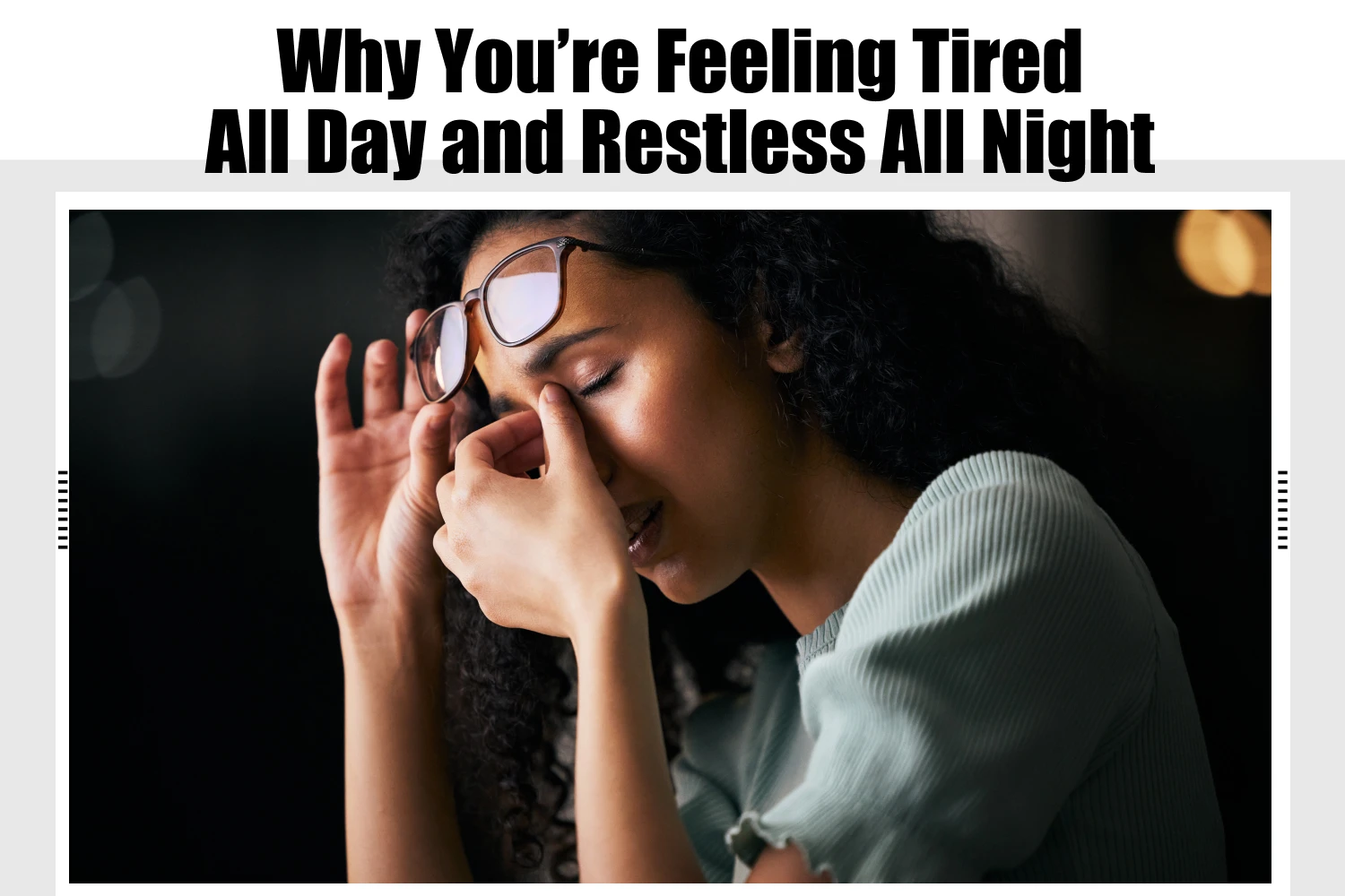 Why You’re Feeling Tired All Day and Restless All Night