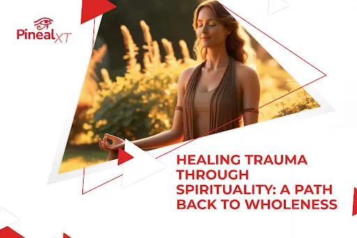 Healing Trauma Through Spirituality: A Path Back to Wholeness