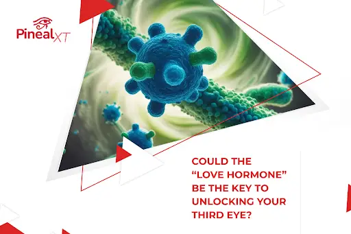 Could the “Love Hormone” Be the Key to Unlocking Your Third Eye?